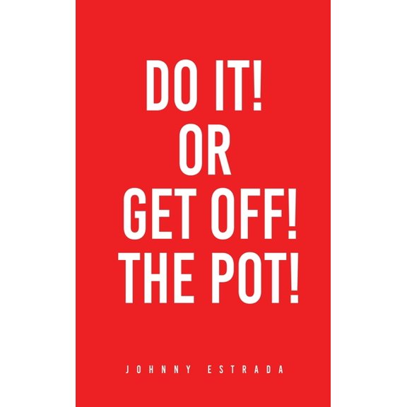 Do It! or Get Off! the Pot!, (Hardcover)