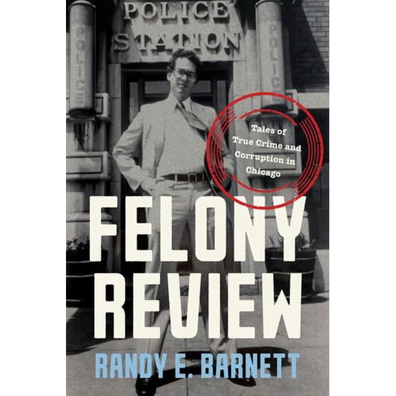 Felony Review: Tales of True Crime and Corruption in Chicago