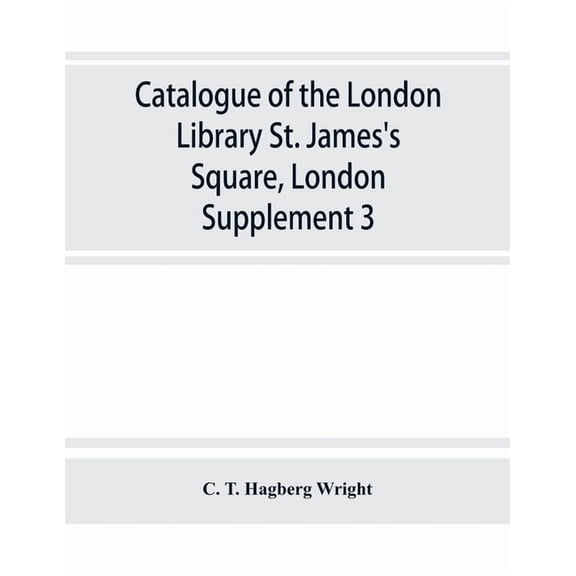 Catalogue of the London Library, St. James's Square, London: Supplement 3, (Paperback)