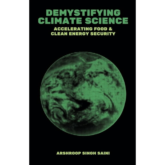 Demystifying Climate Science: Accelerating Food & Clean Energy Security, (Paperback)