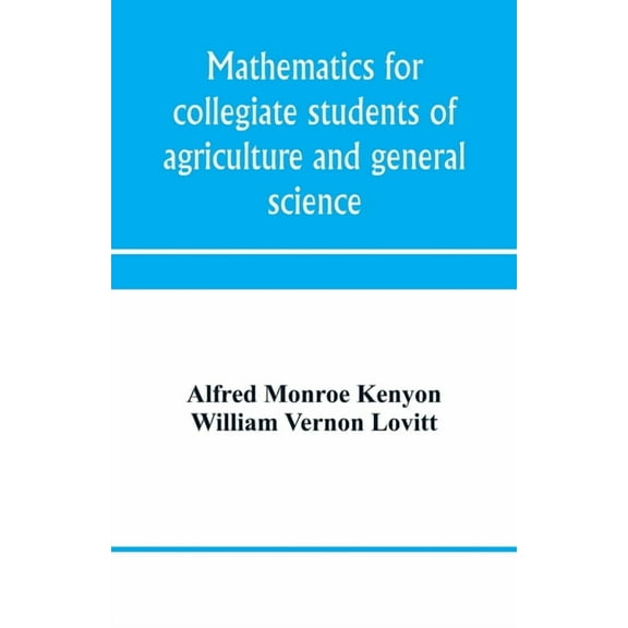 Mathematics for collegiate students of agriculture and general science, (Paperback)