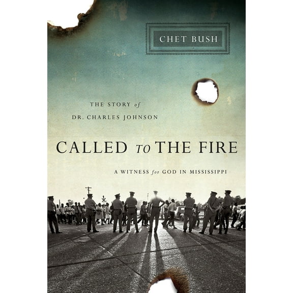 Called to the Fire: A Witness for God in Mississippi; The Story of Dr. Charles Johnson, (Paperback)