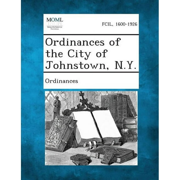 Ordinances of the City of Johnstown, N.Y., (Paperback)