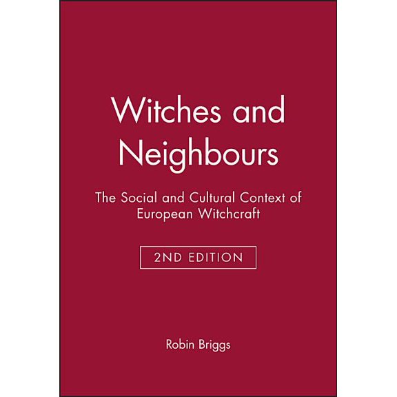 Witches and Neighbours: The Social and Cultural Context of European Witchcraft, (Hardcover)