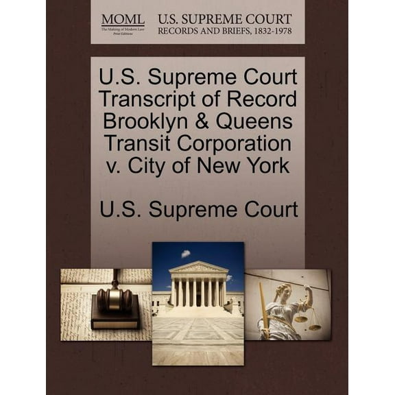 U.S. Supreme Court Transcript of Record Brooklyn & Queens Transit Corporation V. City of New York (Paperback)