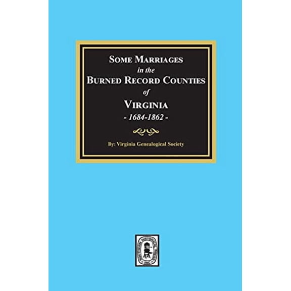 Special Publication / Virginia Genealogical Society: Some Marriages in the BURNED Record Counties of Virginia, (Paperback)