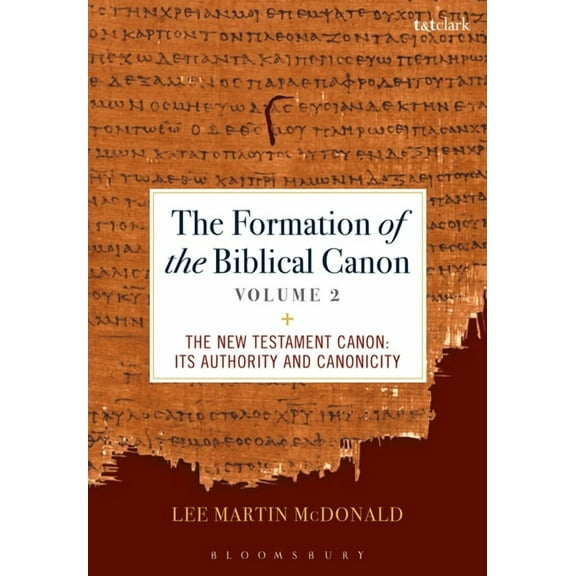 The Formation of the Biblical Canon: Volume 2: The New Testament: Its Authority and Canonicity, (Hardcover)