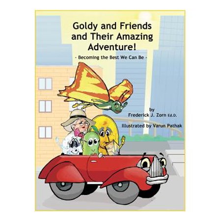 Goldy and Friends and Their Amazing Adventure!: Becoming the Best We Can Be