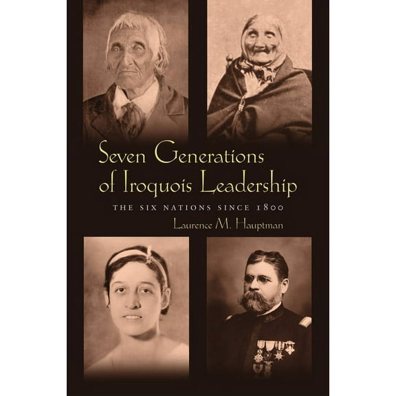 Iroquois and Their Neighbors Seven Generations of Iroquois Leadership: The Six Nations since 1800, (Paperback)