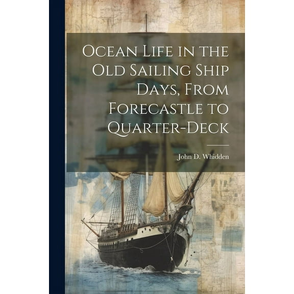 Ocean Life in the old Sailing Ship Days, From Forecastle to Quarter-deck (Paperback)