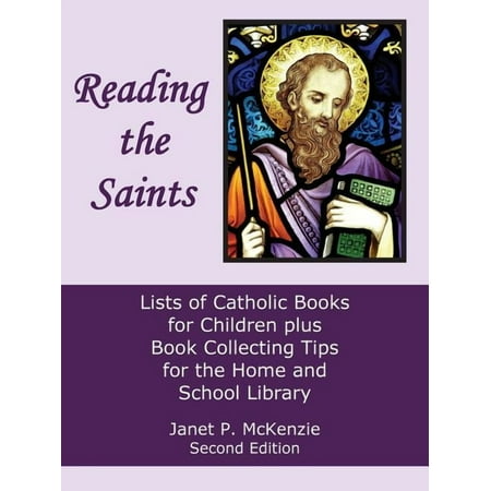 Reading the Saints: Lists of Catholic Books for Children Plus Book Collecting Tips for the Home and School Library (Paperback)