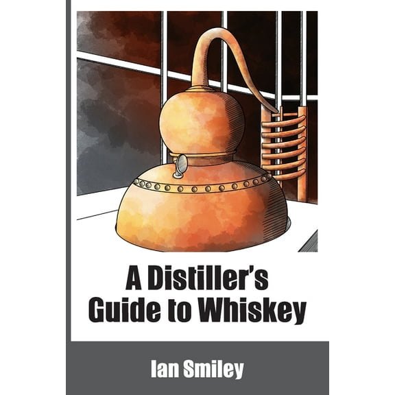 A Distiller's Guide to Whiskey (Paperback)