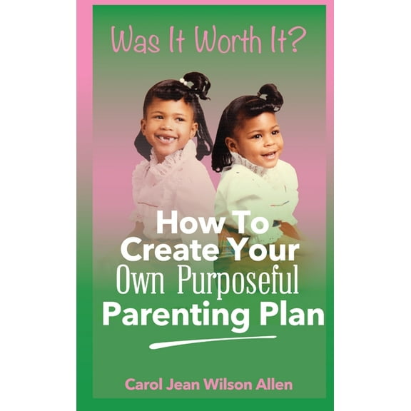 Was It Worth It?: How to Create Your Own Purposeful Parenting Plan, (Hardcover)