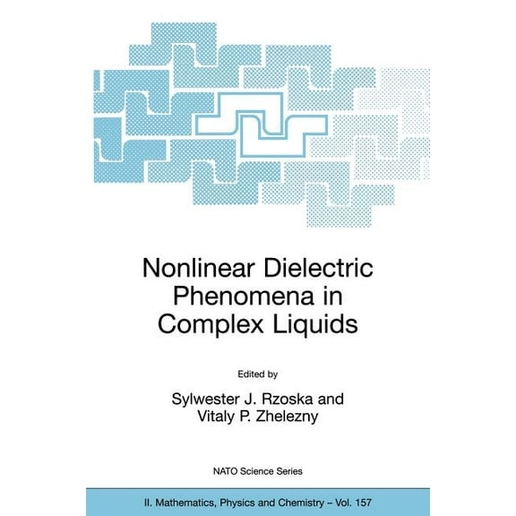 NATO Science Series II: Mathematics, Phy Nonlinear Dielectric Phenomena in Complex Liquids, Book 157, (Paperback)