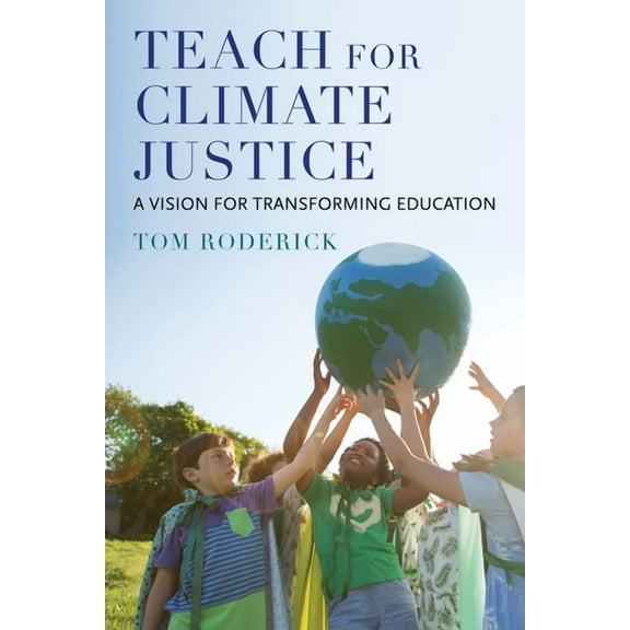 Teach for Climate Justice: A Vision for Transforming Education, (Paperback)