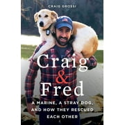 CRAIG GROSSI Craig & Fred: A Marine, a Stray Dog, and How They Rescued Each Other (Paperback)