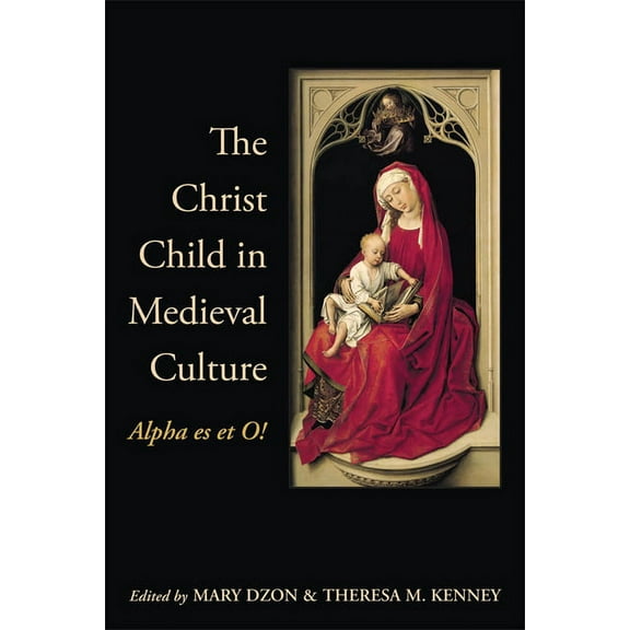 The Christ Child in Medieval Culture: Alpha es et O!, (Paperback)