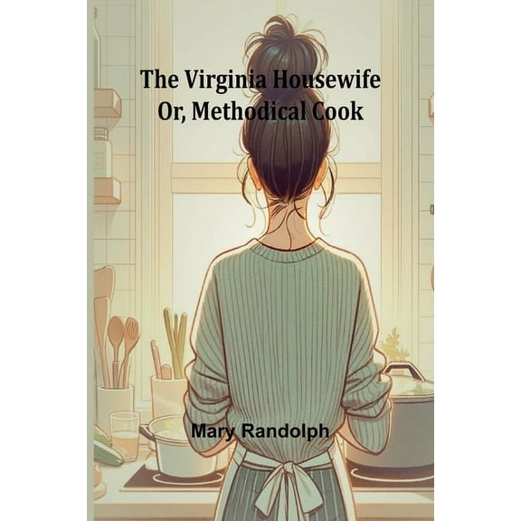 The Virginia Housewife; Or, Methodical Cook, (Paperback)
