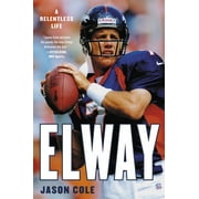 Elway : A Relentless Life (Hardcover)