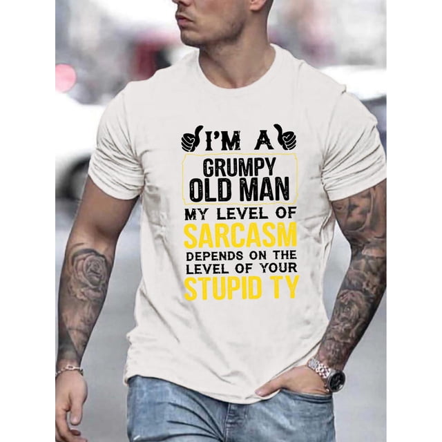 Men's Humorous Sarcasm Quote T-Shirt -Casual Summer Tee with Grumpy Old Man Print