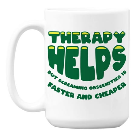 

Therapy Helps but Screaming Is Faster White Ceramic Coffee & Tea Mug (15oz)