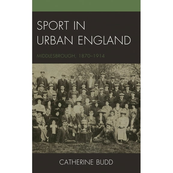 Sport in Urban England: Middlesbrough, 1870-1914, (Hardcover)