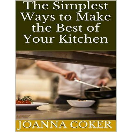 The Simplest Ways to Make the Best of Your Kitchen - (Best Way To Degrease Kitchen)