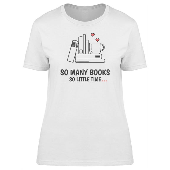 Tale Lovers Quote So Many Books T-Shirt Women -Image by Shutterstock, Female XX-Large