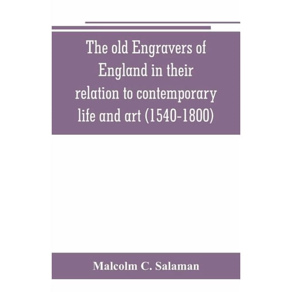 The old engravers of England in their relation to contemporary life and art (1540-1800), (Paperback)