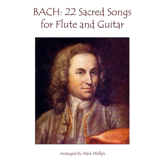 The Bach Collection for Flute and Guitar Bach: 22 Sacred Songs for Flute and Guitar, (Paperback)