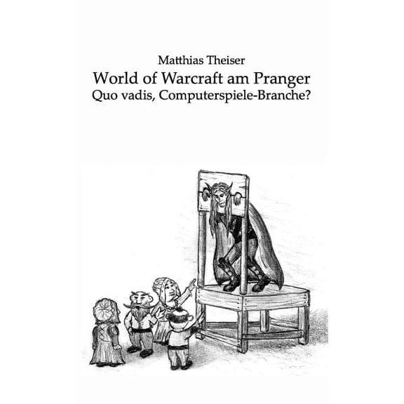 World of Warcraft am Pranger: Quo vadis, Computerspiele-Branche?, (Paperback)