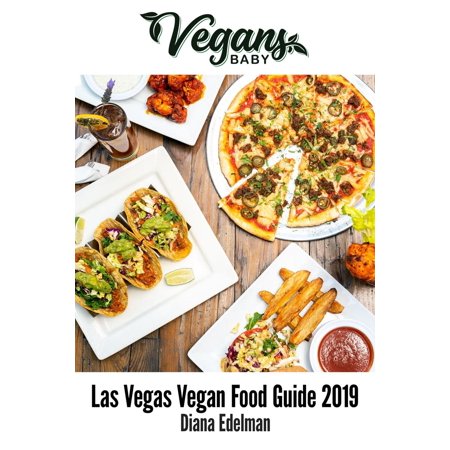 Vegans, Baby: Las Vegas Vegan Food Guide 2019 - (Las Vegas Best Restaurants 2019)
