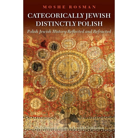 Littman Library of Jewish Civilization Categorically Jewish, Distinctly Polish: Polish Jewish History Reflected and Refracted, (Hardcover)