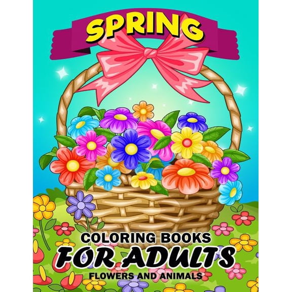 Spring Coloring Books for Adults: Flower and Animals Unique Coloring Book Easy, Fun, Beautiful Coloring Pages (Paperback)