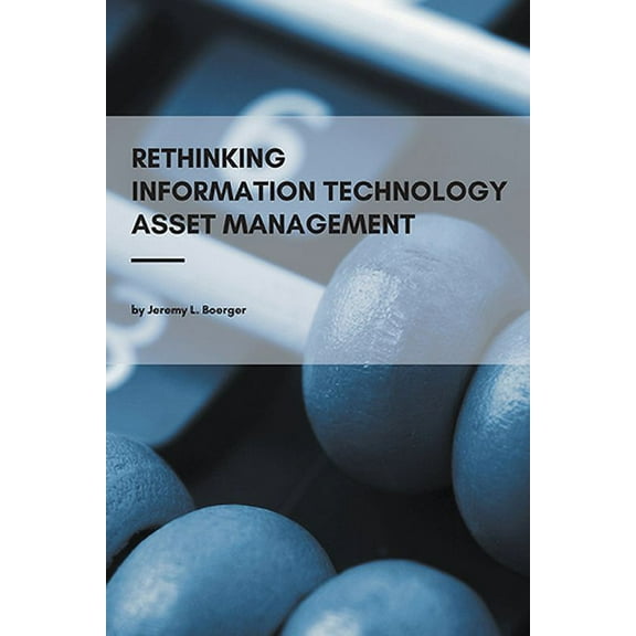Rethinking Information Technology Asset Management (Paperback)