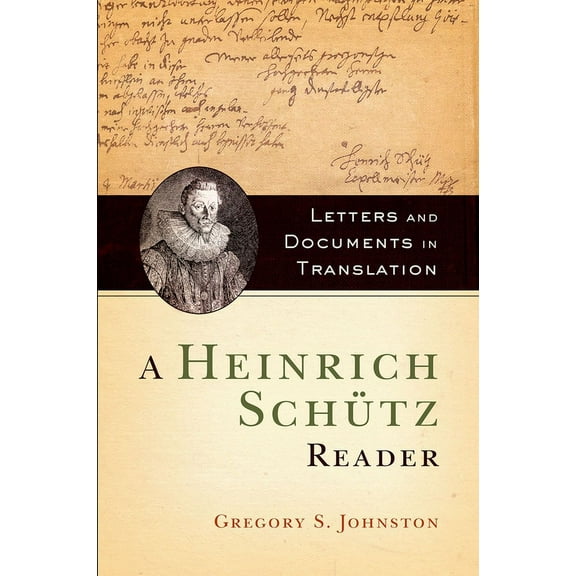 Heinrich Schutz Reader: Letters and Documents in Translation, (Paperback)