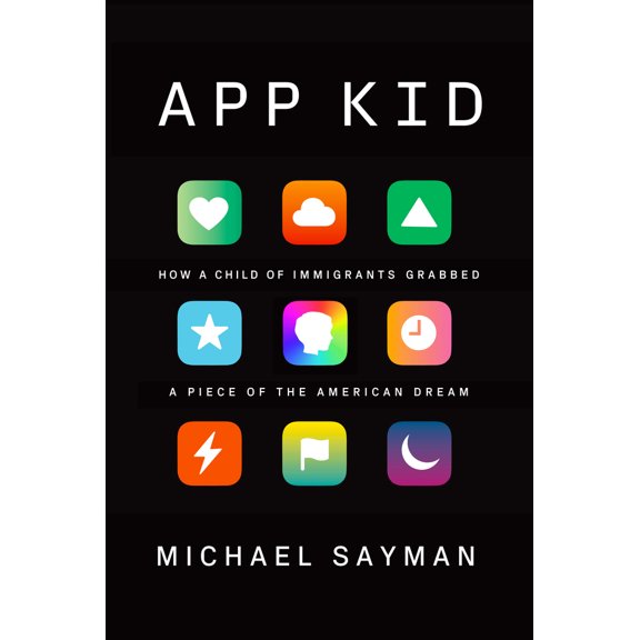 Pre-Owned App Kid: How a Child of Immigrants Grabbed a Piece of the American Dream (Hardcover) 0525656197 9780525656197