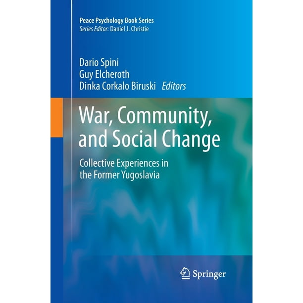 War, Community, and Social Change Collective Experiences in the Former Yugoslavia