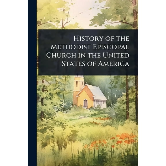 History of the Methodist Episcopal Church in the United States of America, (Paperback)