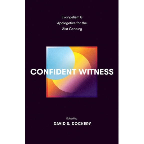 Confident Witness: Evangelism and Apologetics for the 21st Century, (Paperback)