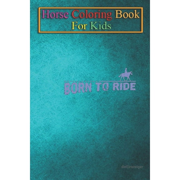Horse Coloring Book For Kids : Riding Born to Ride Animal Coloring Book - For Kids Aged 3-8 (Fun Activities Books) (Paperback)