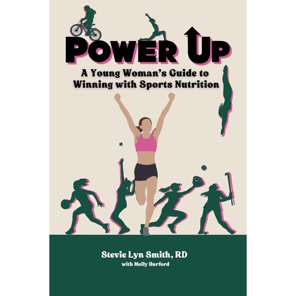 Power Up: A Young Woman's Guide to Winning with Sports Nutrition, (Paperback)