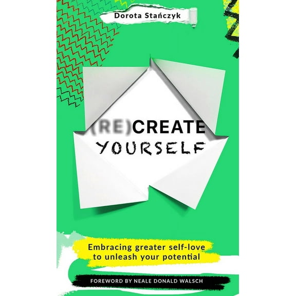 (Re)Create Yourself: Embracing Greater Self-Love to Unleash Your Potential, (Paperback)
