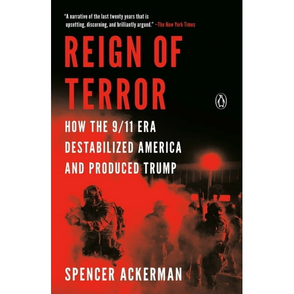 Reign of Terror: How the 9/11 Era Destabilized America and Produced Trump, (Paperback)