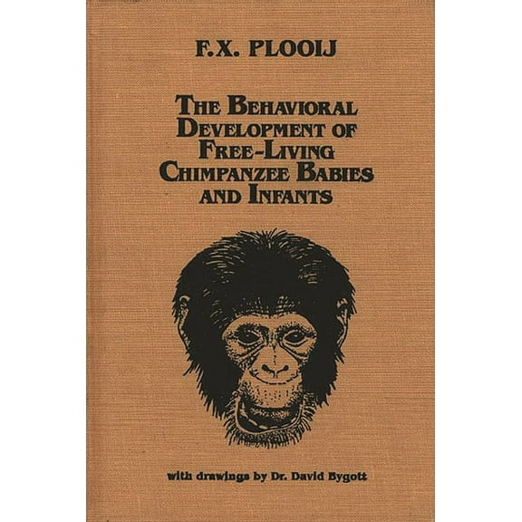 Monographs on Infancy The Behavioral Development of Free-Living Chimpanzee Babies and Infants, (Hardcover)