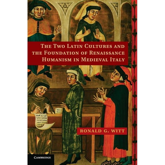 The Two Latin Cultures and the Foundation of Renaissance Humanism in Medieval Italy, (Hardcover)