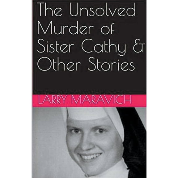 The Unsolved Murder of Sister Cathy & Other Stories, (Paperback)