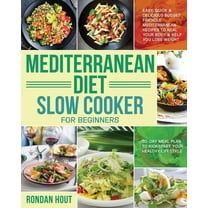 Mediterranean Diet Slow Cooker for Beginners: Easy, Quick & Delicious Budget Friendly Mediterranean Recipes to Heal Your, (Paperback)