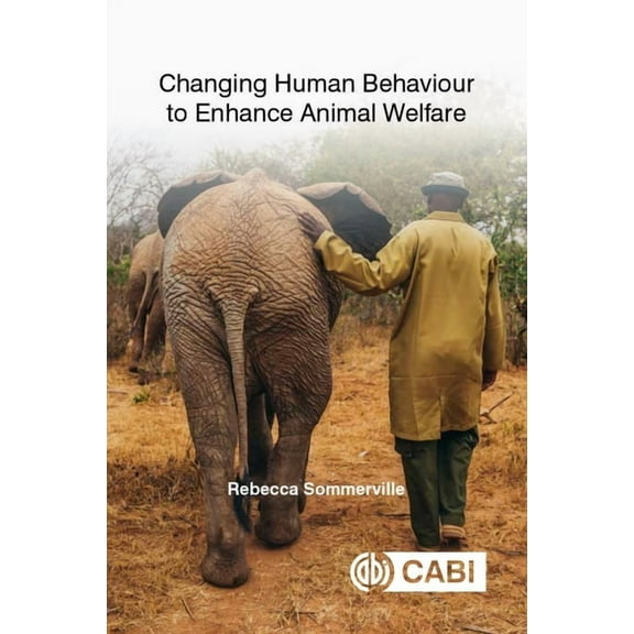 Changing Human Behaviour to Enhance Animal Welfare, (Paperback)