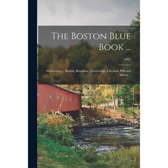 The Boston Blue Book ... : Containing ... Boston, Brookline, Cambridge, Chestnut Hill and Milton ..; 1881 (Paperback)